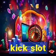 kick slot