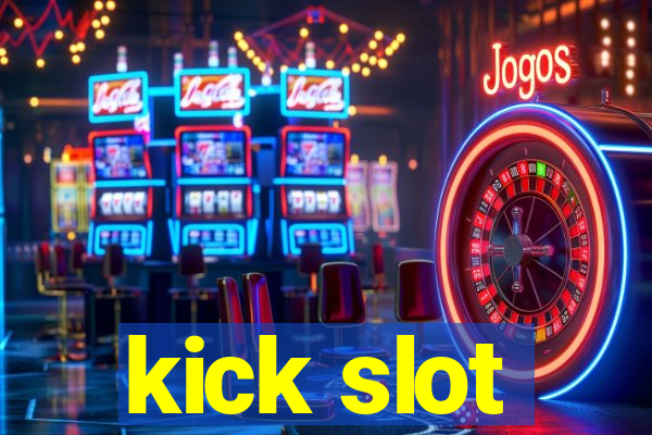 kick slot