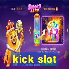 kick slot