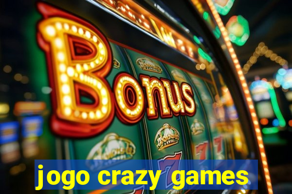 jogo crazy games