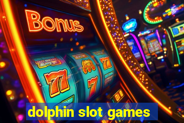 dolphin slot games