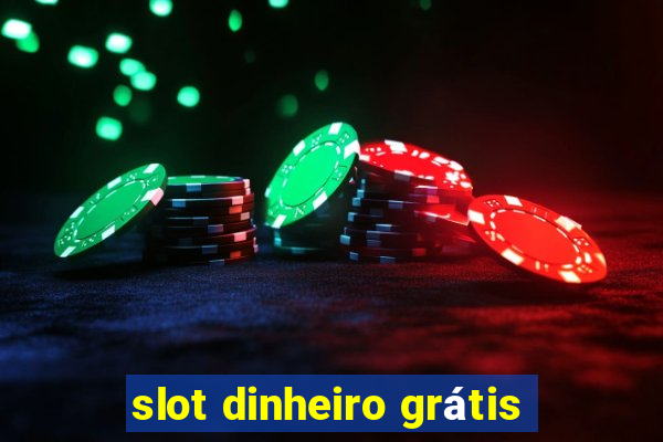 slot dinheiro grátis