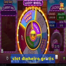 slot dinheiro grátis