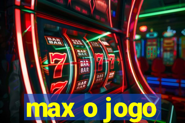 max o jogo