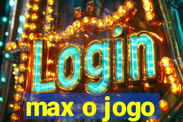 max o jogo