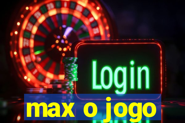 max o jogo