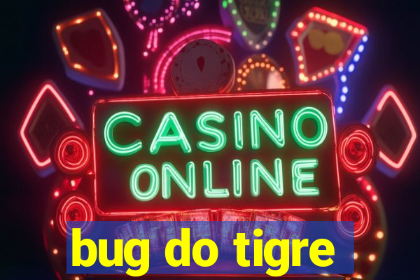 bug do tigre