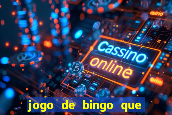 jogo de bingo que ganha dinheiro de verdade