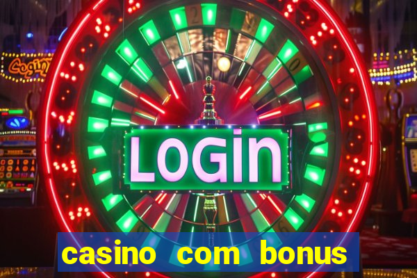 casino com bonus de boas vindas sem deposito