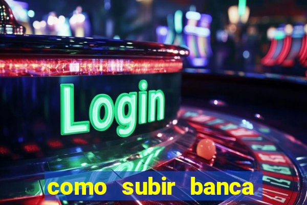 como subir banca no fortune tiger