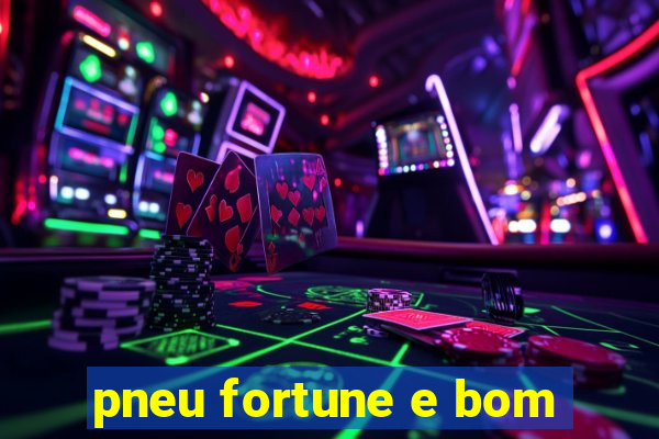 pneu fortune e bom