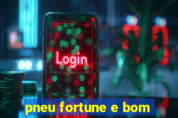 pneu fortune e bom