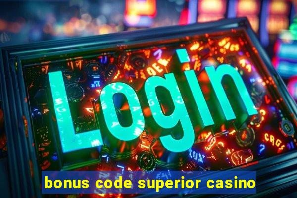 bonus code superior casino