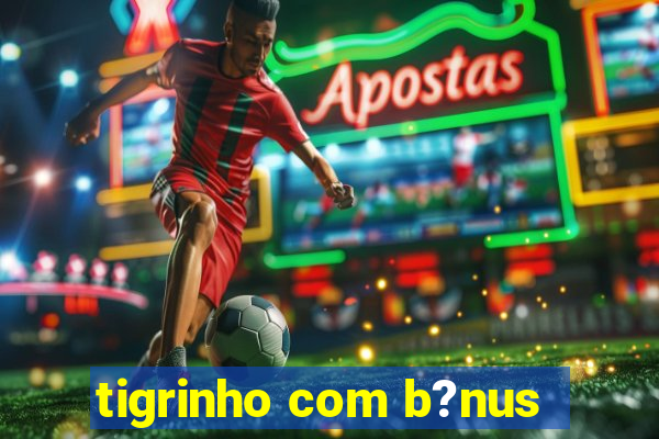 tigrinho com b?nus