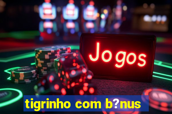 tigrinho com b?nus