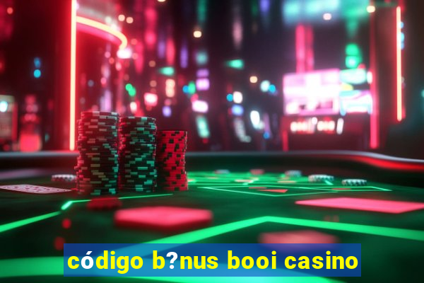 código b?nus booi casino