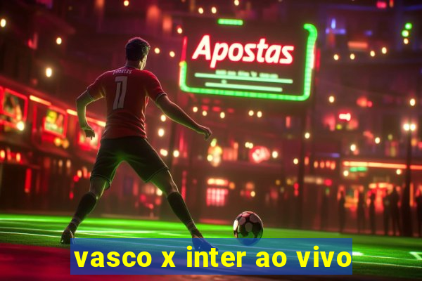 vasco x inter ao vivo