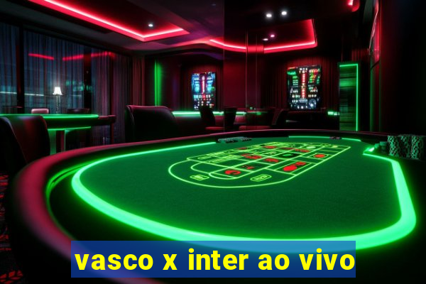 vasco x inter ao vivo