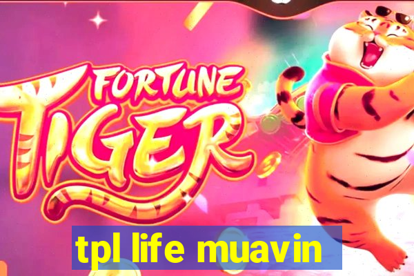 tpl life muavin