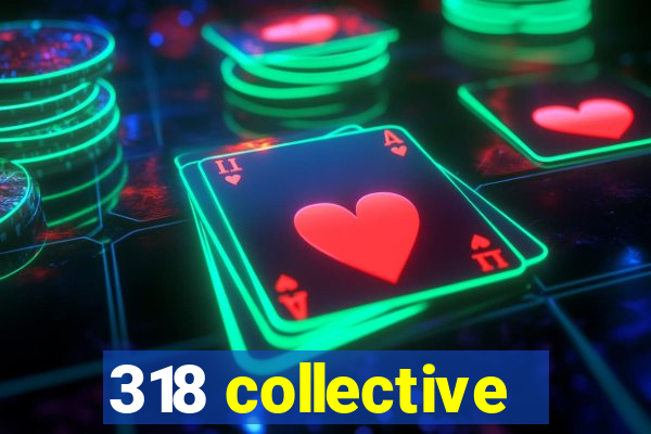 318 collective