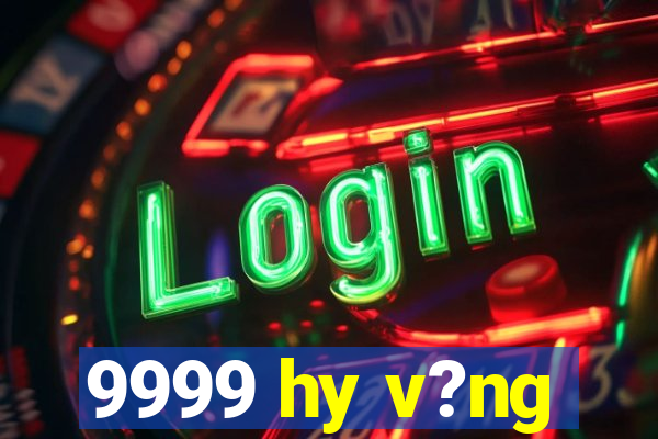 9999 hy v?ng