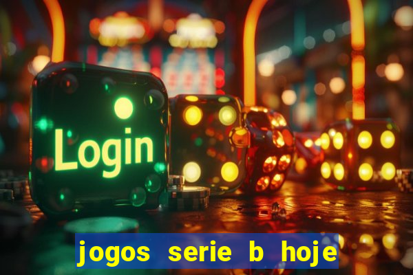 jogos serie b hoje ao vivo