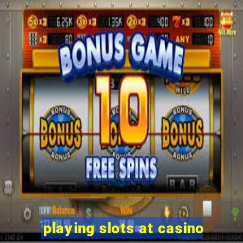 playing slots at casino