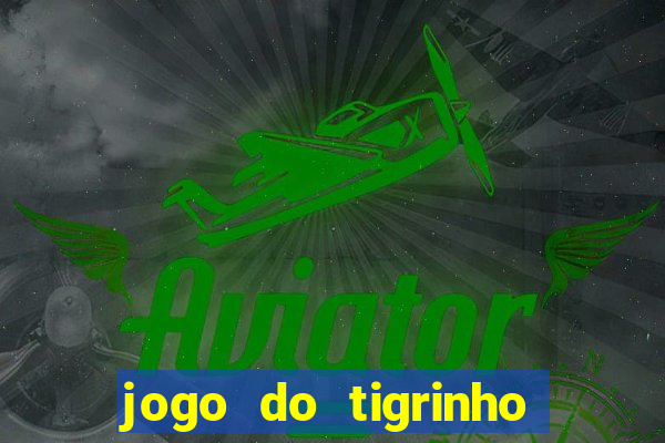 jogo do tigrinho oficial baixar