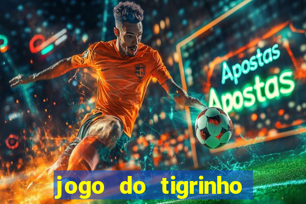 jogo do tigrinho oficial baixar