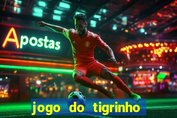 jogo do tigrinho oficial baixar