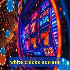 white chicks actress