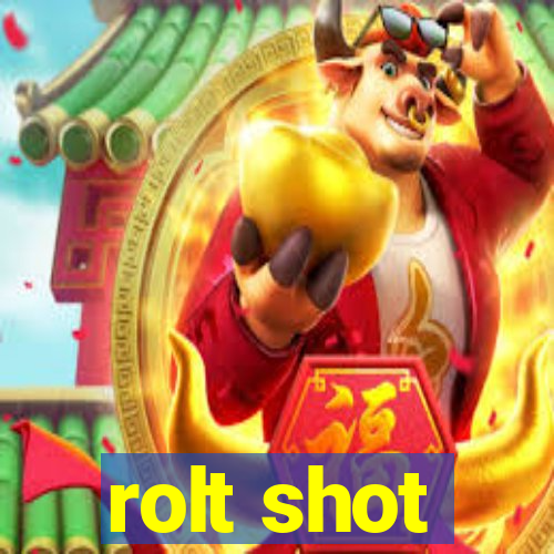 rolt shot