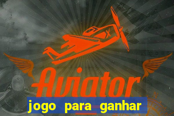 jogo para ganhar dinheiro com bonus de cadastro