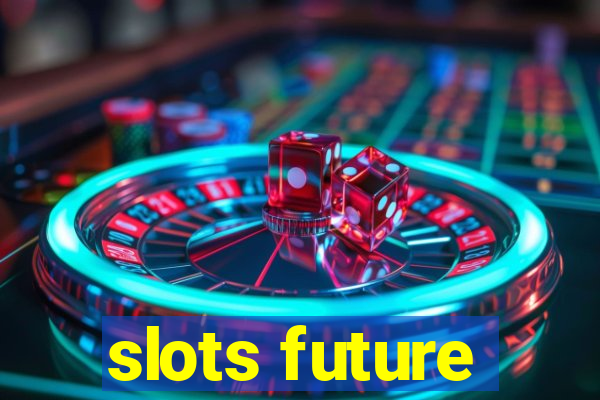 slots future