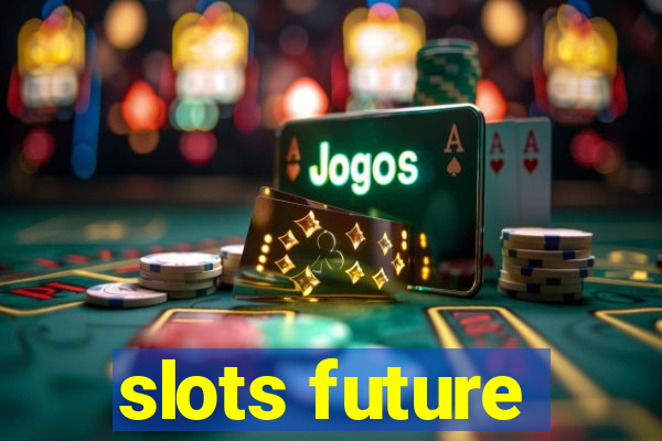 slots future