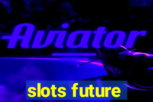 slots future