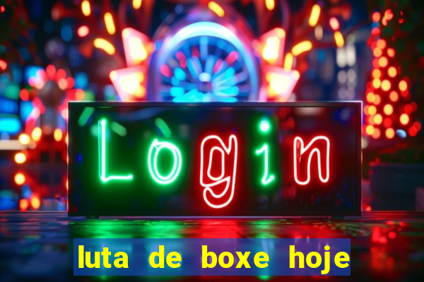 luta de boxe hoje ao vivo