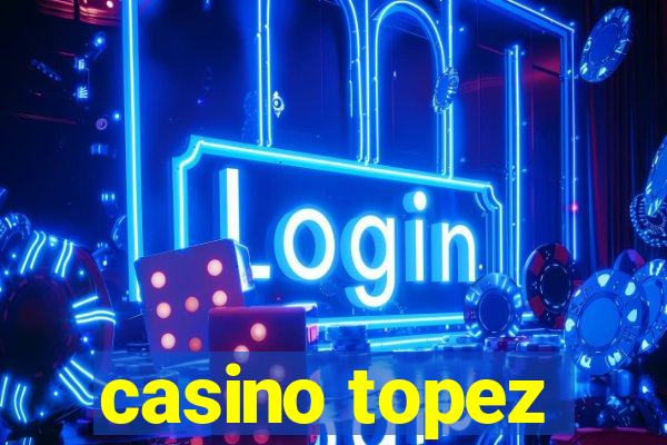 casino topez