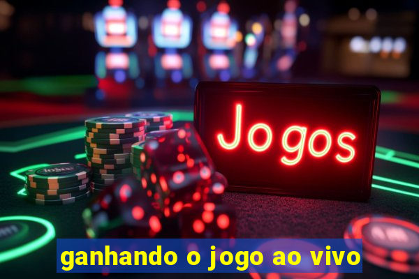 ganhando o jogo ao vivo