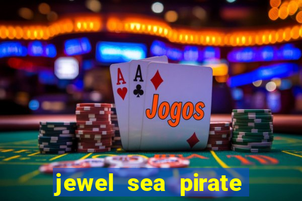 jewel sea pirate riches slot