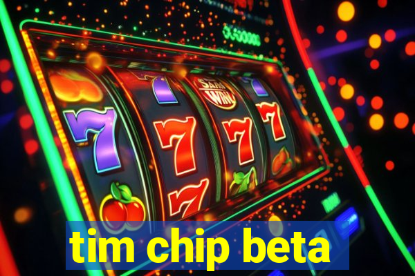 tim chip beta