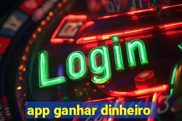 app ganhar dinheiro