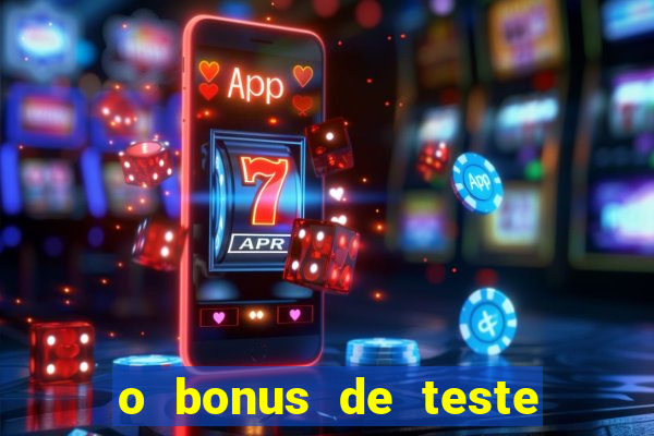 o bonus de teste é apenas para jogar