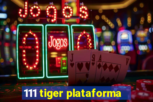 111 tiger plataforma