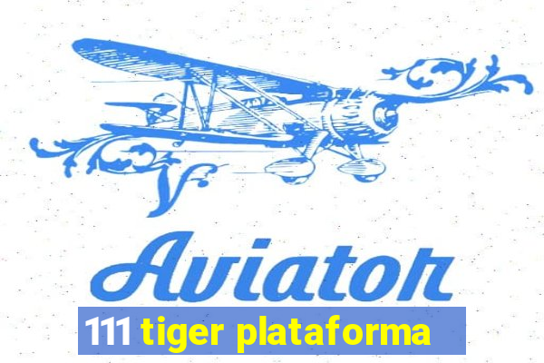 111 tiger plataforma