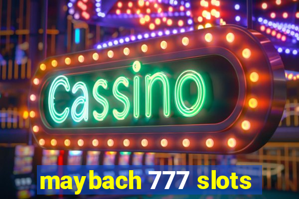 maybach 777 slots