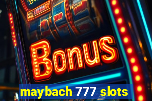 maybach 777 slots