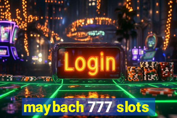 maybach 777 slots