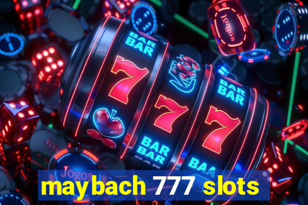 maybach 777 slots