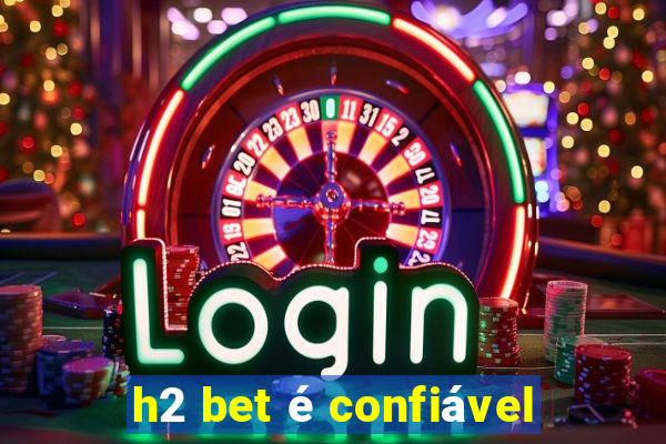 h2 bet é confiável